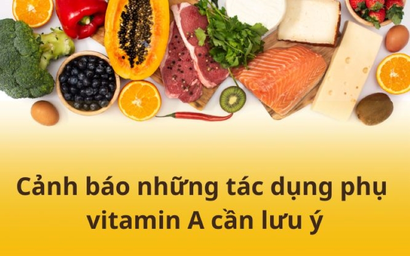 Cảnh báo những tác dụng phụ vitamin A cần lưu ý